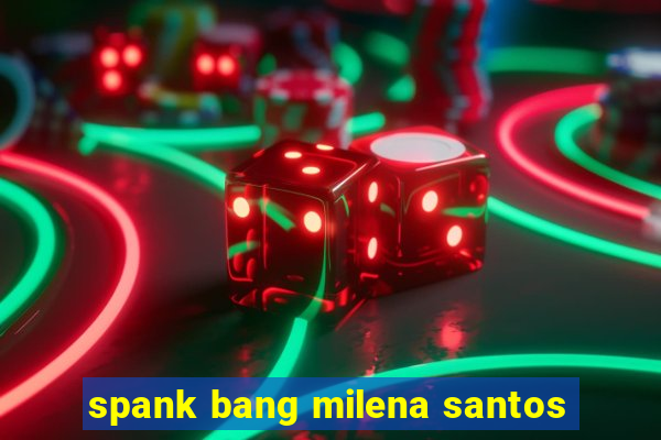 spank bang milena santos